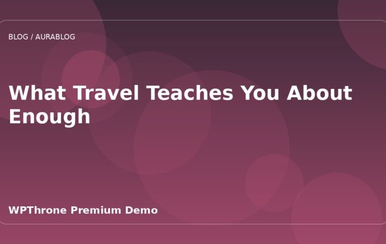 What Travel Teaches You About Enough