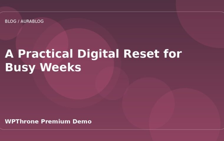 A Practical Digital Reset for Busy Weeks